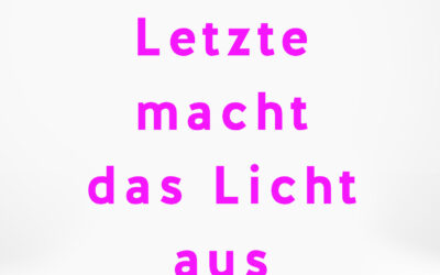 Die Letzte macht das Licht aus